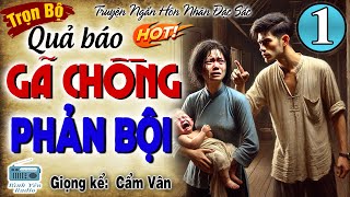 [FULL] QUẢ BÁO GÃ CHỒNG PHẢN BỘI-Bật khóc cho cô gái bị chồng khốn nạn ngoại tình với bạn thân-P1