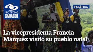 La vicepresidenta Francia Márquez visitó su pueblo natal: "Es un día muy especial para mí"