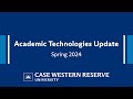 CWRU Academic Technologies Update: Spring 2024