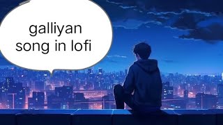 galliyan song / Ek villain songs / lofi || teri galliyan lofi song