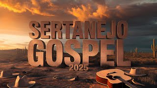 [ LANÇAMENTO GOSPEL 2025 ]💫Sertanejo 2025 - Novos Louvores e Hinos Exclusivos! (OFICIAL)