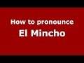 How to pronounce El Mincho (Colombian Spanish/Colombia) - PronounceNames.com