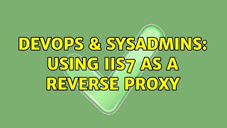 DevOps & SysAdmins: Using IIS7 as a reverse proxy (2 Solutions!!)