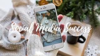 ★Social Media Success★[ᴇxᴛʀᴇᴍᴇʟʏ ᴘᴏᴡᴇʀғᴜʟ|ғᴏʀᴄᴇᴅ]