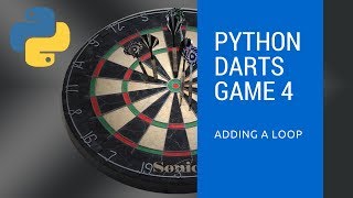 4 Darts Game Adding the Loop in Python