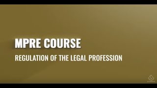 2021 MPRE Course 2  Regulation of the Legal Profession