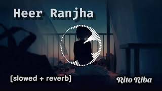 Heer Ranjha [slowed + reverb] rito riba song|jo tanu dhup lagya ve||#lofi #slowed #reverb