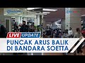 Pantauan Terminal 2 Bandara Soekarno-Hatta, Ramai Pemudik di Malam Puncak Arus Balik 2022