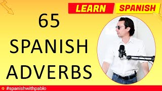 Castilian Spanish lesson: 65 Spanish Adverbs, Spanish Vocabulary Tutorial. Learn Spanish with Pablo.