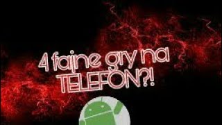 4 FAJNE GRY NA TELEFON