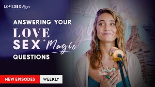 Answering Your Love, Sex & Magic Questions