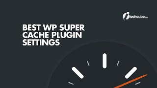 WP Super Cache Plugin Advance Settings & Configuration 2026 Guide