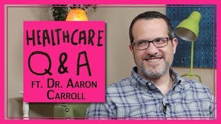 Healthcare Q&A Ft. Dr. Aaron Carroll