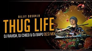 Thug Life | Diljit | Desi Mix | DJ Ravish, DJ Chico & DJ Bapu