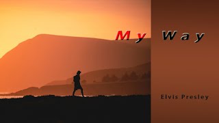My Way  - Elvis Presley (with lyrics)