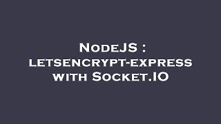 NodeJS : letsencrypt-express with Socket.IO
