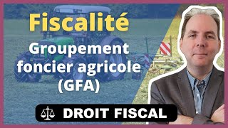 Fiscalité du Groupement Foncier Agricole (GFA)