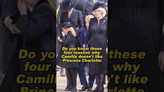 Do you know these four reasons why Camilla doesn't like Princess Charlotte#princess #camilla