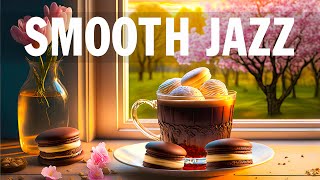 Smooth Jazz ☕ Happy Morning Coffee Jazz Music and Bossa Nova Piano smooth for Positive Moods