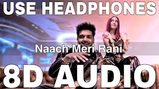 Naach Meri Rani (8D Audio) || Nikhita Gandhi || Tanishk Bagchi || Guru Randhawa, Nora Fatehi