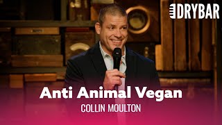 The Anti Animal Vegan. Collin Moulton - Full Special