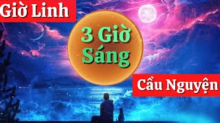 Giờ Linh 3 Giờ Sáng - Tiếp nhận Sức Mạnh Vũ Trụ - Thực Hành Cầu Nguyện