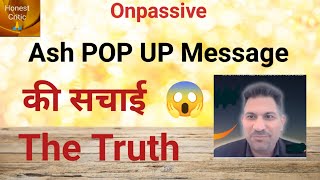 #onpassive | Ash POP UP Message की सचाई  😱 - The Truth|