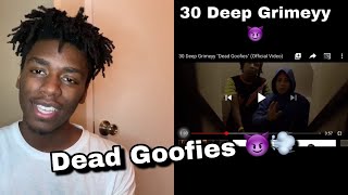 THE DISRESPECT 🤭!!! 30 Deep Grimeyy “DEAD GOOFIES” Reaction (Official Video)