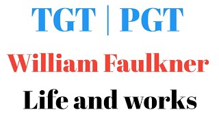 William Faulkner | life and important works | NTA NET, JRF, TGT, PGT, DSSSB, KVS, NVS, GIC |