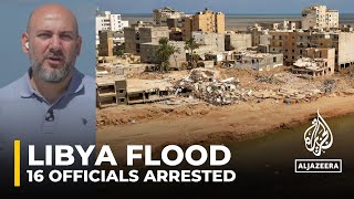 Libya flood arrests: 16 officials arrested in flood investigation
