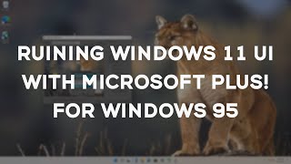 Ruining Windows 11 UI with Microsoft Plus! for Windows 95