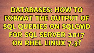 Databases: How to format the output of SQL queries on SQLCMD for SQL Server 2017 on RHEL Linux 7.3?
