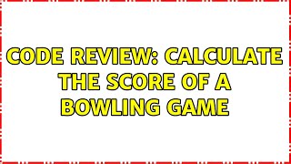 Code Review: Calculate the score of a bowling game (2 Solutions!!)