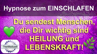 Hypnose zum Einschlafen „Du sendest Menschen, die Dir wichtig sind Heilung und Lebenskraft!“