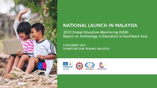 National Launch In Malaysia: 2023 GEM Report Technology in Education in Southeast Asia