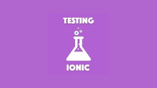 The Role of End-To-End (E2E) Tests in Ionic