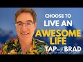 Choose to Live an Awesome Life - Tapping with Brad Yates