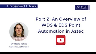 An Overview of WDS \u0026 EDS Point Automation in Aztec– Oxford Instruments