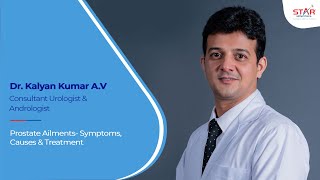 Prostate Ailments Symptoms, Causes \u0026 Treatment | Dr. Kalyan Kumar A. V |   Star Hospitals