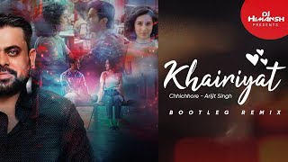 KHAIRIYAT- Dj Himansh - (Arjit Singh) [Chhichhore] - Bootleg Remix