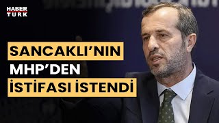 Kocaeli Milletvekili Saffet Sancaklı'nın MHP'den istifası istendi!