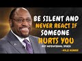 BE SILENT AND NEVER REACT IF SOMEONE HURTS YOU - Dr Myles Munroe Motivational Speech