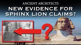 New Evidence For The Great Sphinx Lion Claims? | Ancient Architects