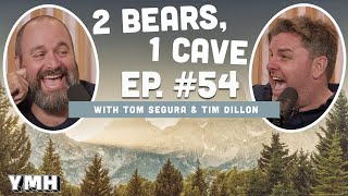 Ep. 54 | 2 Bears 1 Cave w/ Tom Segura & Tim Dillon