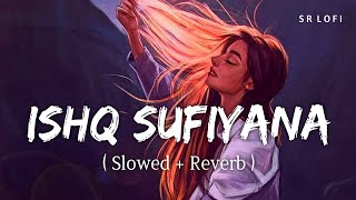 Ishq Sufiyana (Slowed + Reverb) | Female | Sunidhi Chauhan | The Dirty Picture | SR Lofi