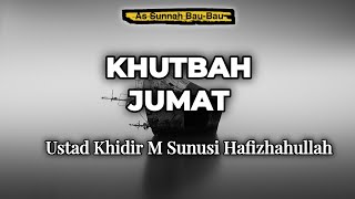 Khutbah Jum'at | Ustadz Khidir Bin Muhammad Sunusi Hafizhahullah