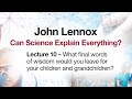 John Lennox: What final words of wisdom would you leave for your children and grandchildren?