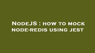 NodeJS : how to mock node-redis using jest