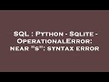 SQL : Python - Sqlite - OperationalError: near 