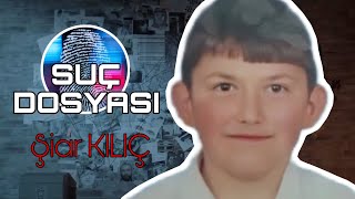 Suç Dosyası | Şiar KILIÇ | Kriminal